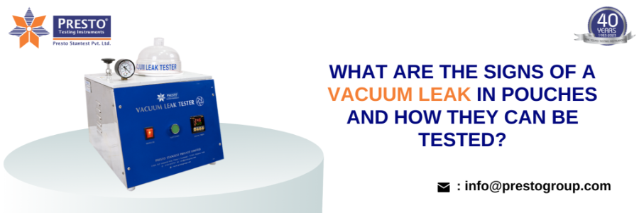 What are the Signs of a Vacuum Leak in Pouches and How they can be Tested?